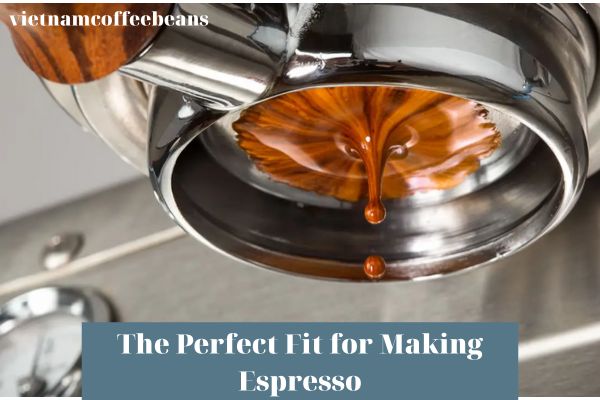 The Perfect Fit for Making Espresso