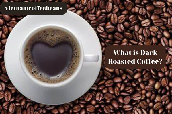 What is Dark Roasted Coffee