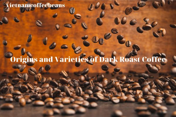 Origins and Varieties of Dark Roast Coffee