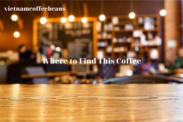 Where to Find This Coffee