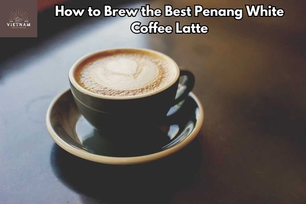 How to Brew the Best Penang White Coffee Latte