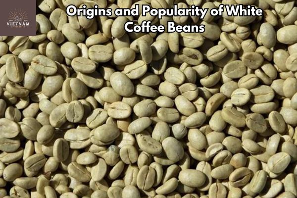 Origins and Popularity of White Coffee Beans